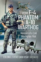 From F-4 Phantom to A-10 Warthog: Memoirs of a Cold War Fighter Pilot