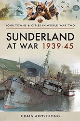 Your Towns and Cities in World War Two - Sunderland at War 193945