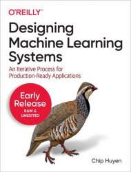 Designing Machine Learning Systems (Early Release)