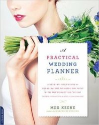 A Practical Wedding Planner: A Step-by-Step Guide to Creating the Wedding You Want with the Budget You've Got