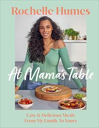 At Mamas Table: Easy & Delicious Meals From My Family To Yours
