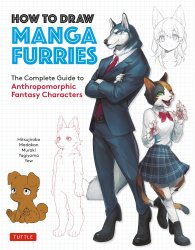 How to Draw Manga Furries: The Complete Guide to Anthropomorphic Fantasy Characters (750 illustrations)