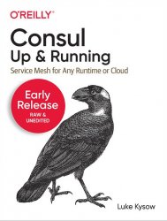 Consul: Up and Running: Service Mesh for Any Runtime or Cloud (Early Release)