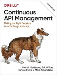 Continuous API Management: Making the Right Decisions in an Evolving Landscape, 2nd Edition