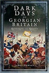 Dark Days of Georgian Britain: Rethinking the Regency