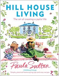Hill House Living: The art of creating a joyful life – simple, practical decorating tips and cosy recipes