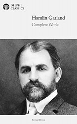 Delphi Complete Works of Hamlin Garland