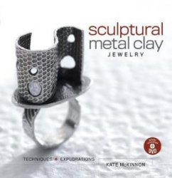 Sculptural Metal Clay Jewelry: Techniques and Explorations