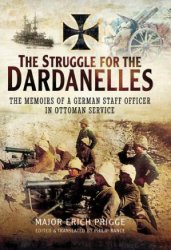 The Struggle for the Dardanelles: The Memoirs of a German Staff Officer in Ottoman Service