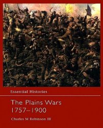 The Plains Wars 1757-1900 (Essential Histories)