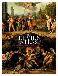 The Devil's Atlas: An Explorer's Guide to Heavens, Hells and Afterworlds