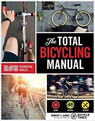 The Total Bicycling Manual: 268 Tips for Two-Wheeled Fun