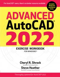Advanced AutoCAD 2022 Exercise Workbook: For Windows