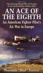 An Ace of the Eighth: An American Fighter Pilot's Air War in Europe