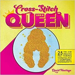 Cross-Stitch Like a Queen: 25 Fun and Fabulous Patterns Celebrating Drag and the LGBTQIA+ Community