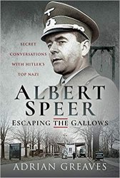 Albert Speer  Escaping the Gallows: Secret Conversations with Hitler's Top Nazi