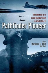 Pathfinder Pioneer: the Memoir of a Lead Bomber Pilot in World War II