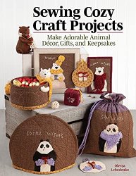 Sewing Cozy Craft Projects: Make Adorable Animal D?cor, Gifts and Keepsakes