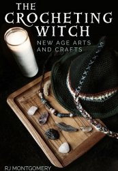 The Crocheting Witch: New Age Arts and Crafts