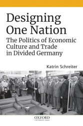 Designing One Nation: The Politics of Economic Culture and Trade in Divided Germany