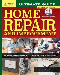 Ultimate Guide to Home Repair and Improvement: Proven Money-Saving Projects; 3,400 Photos & Illustrations, 3rd Edition