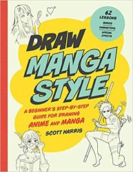 Draw Manga Style: A Beginner’s Step-by-Step Guide for Drawing Anime and Manga