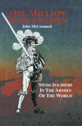 One Million Mercernaries: Swiss Soldiers in the Armies of the World