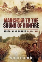 Marching to the Sound of Gunfire: North-West Europe 1944  1945