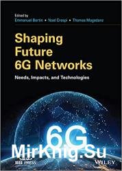 Shaping Future 6G Networks: Needs, Impacts, and Technologies