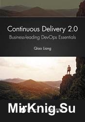 Continuous Delivery 2.0: Business-leading DevOps Essentials