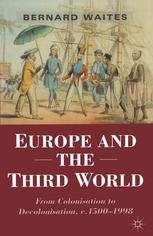 Europe and the Third World: From Colonisation to Decolonisation c. 15001998