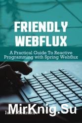 Friendly Webflux : A Practical Guide to Reactive Programming with Spring Webflux
