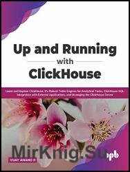 Up and Running with ClickHouse: Learn and Explore ClickHouse, It's Robust Table Engines for Analytical Tasks, ClickHouse SQL