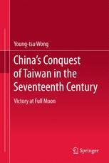 Chinas Conquest of Taiwan in the Seventeenth Century : Victory at Full Moon