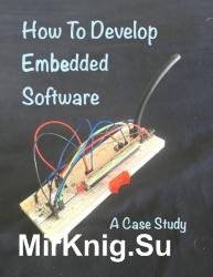 How To Develop Embedded Software : A Case Study