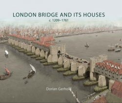 London Bridge and its Houses, c. 1209-1761