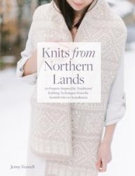 Knits from Northern Lands: 20 projects inspired by traditional knitting techniques from the Scottish Isles to Scandinavia
