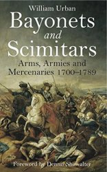 Bayonets and Scimitars: Arms, Armies and Mercenaries 17001789