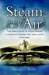 Steam in the air : the application of steam power in aviation during the 19th and 20th centuries