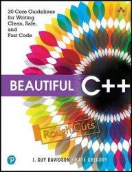 Beautiful C++: 30 Core Guidelines for Writing Clean, Safe, and Fast Code (Rough Cuts)