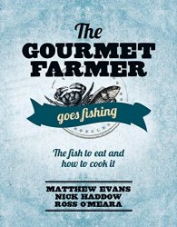 The Gourmet Farmer Goes Fishing: The Fish to Eat and How to Cook It