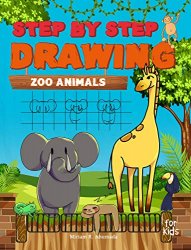 Step by Step Drawing Zoo Animals: Easy How To Draw Book For Kids