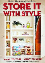 Store It with Style: How To Stay Organized - Beautifully! (Better Homes and Gardens)