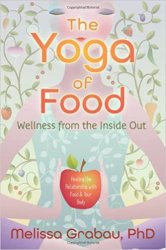 The Yoga of Food: Wellness from the Inside Out: Healing the Relationship with Food & Your Body