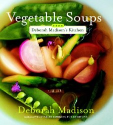 Vegetable Soups from Deborah Madison's Kitchen