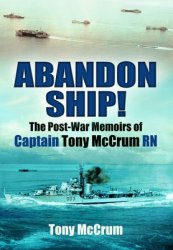 Abandon Ship! The Post-War Memoirs of Captain Tony McCrum RN