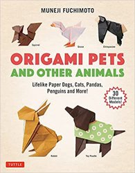 Origami Pets and Other Animals: Lifelike Paper Dogs, Cats, Pandas, Penguins and More!