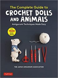 The Complete Guide to Crochet Dolls and Animals: Amigurumi Techniques Made Easy