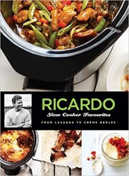 Ricardo's Slow Cooker Favourites: From Lasagna to Creme Brulee