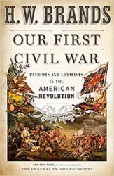 Our First Civil War: Patriots and Loyalists in the American Revolution